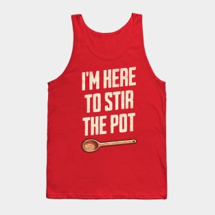 "I'm Here to Stir the Pot" - Quirky Kitchen Humor TroubleMaker Tank Top